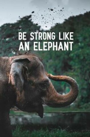 Cover of Be Strong Like An Elephant