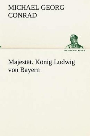 Cover of Majestat. Konig Ludwig Von Bayern