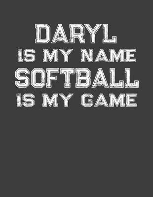 Book cover for Daryl Is My Name Softball Is My Game