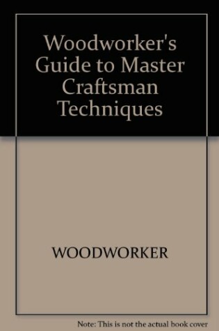 Cover of Woodworkers Guide Master Crafts Tech H/C