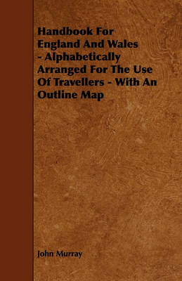 Book cover for Handbook For England And Wales - Alphabetically Arranged For The Use Of Travellers - With An Outline Map