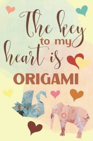 Cover of The Key To My Heart Is Origami