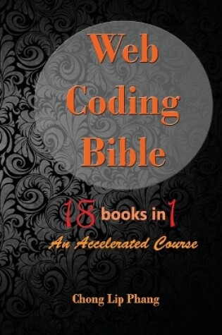 Cover of Web Coding Bible (18 Books in 1 -- HTML, CSS, Javascript, PHP, SQL, XML, SVG, Canvas, WebGL, Java Applet, ActionScript, htaccess, jQuery, WordPress, SEO and many more)