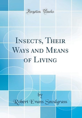 Book cover for Insects, Their Ways and Means of Living (Classic Reprint)