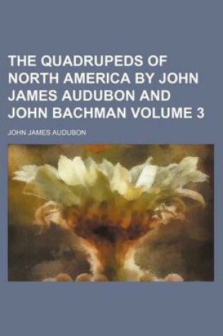 Cover of The Quadrupeds of North America by John James Audubon and John Bachman Volume 3