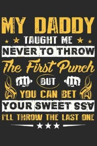 Cover of My daddy taught me never to know the first punch but you can bet you sweet ssa i'll throw the last one