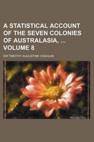 Cover of A Statistical Account of the Seven Colonies of Australasia, Volume 8