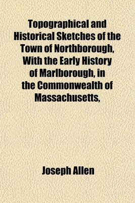 Book cover for Topographical and Historical Sketches of the Town of Northborough, with the Early History of Marlborough, in the Commonwealth of Massachusetts,