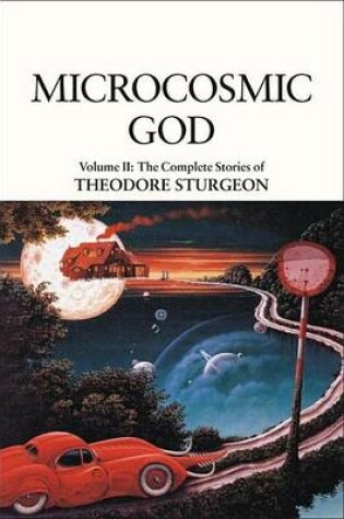 Cover of Microcosmic God: Volume II: The Complete Stories of Theodore Sturgeon