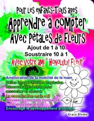 Book cover for Pour les enfants-Tous ages Apprendre a compter Avec Petales de fleurs Ajout de 1 a 10 Soustraire 10 a 1 Avec votre ami "Honolulu Fleur"