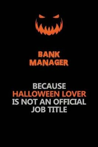 Cover of Bank Manager Because Halloween Lover Is Not An Official Job Title