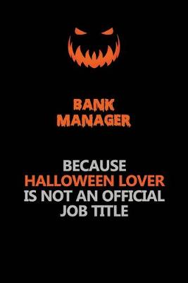 Book cover for Bank Manager Because Halloween Lover Is Not An Official Job Title