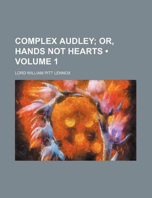 Book cover for Complex Audley (Volume 1); Or, Hands Not Hearts