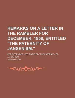 Book cover for Remarks on a Letter in the Rambler for December, 1858, Entitled "The Paternity of Jansenism."; For December 1858, Entitled "The Paternity of Jansenism"