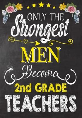 Book cover for Only the strongest men become 2nd Grade Teachers