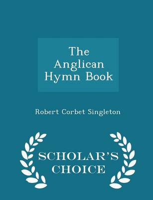 Book cover for The Anglican Hymn Book - Scholar's Choice Edition