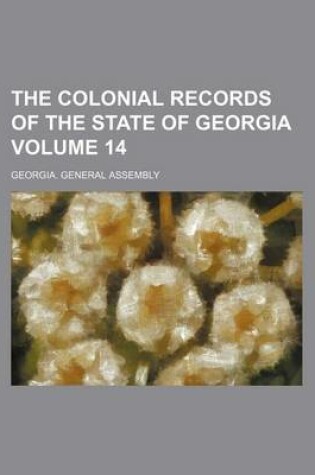 Cover of The Colonial Records of the State of Georgia Volume 14