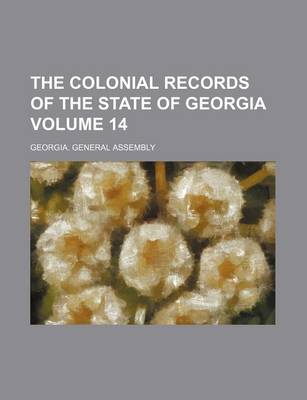 Book cover for The Colonial Records of the State of Georgia Volume 14