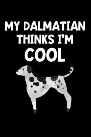 Cover of My Dalmatian Thinks I'm Cool