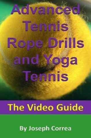 Cover of Advanced Tennis Rope Drills and Yoga Tennis: The Video Guide