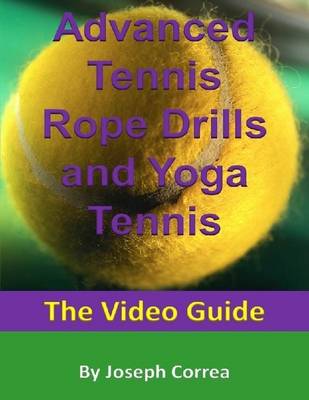 Book cover for Advanced Tennis Rope Drills and Yoga Tennis: The Video Guide