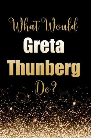 Cover of What Would Greta Thunberg Do?