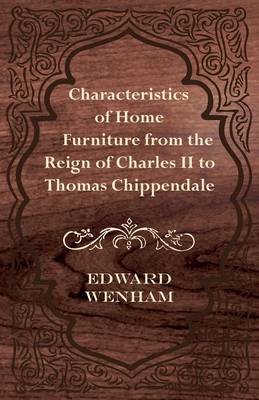 Book cover for Characteristics of Home Furniture from the Reign of Charles II to Thomas Chippendale