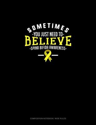 Cover of Sometimes You Just Need To Believe Spina Bifida Awareness