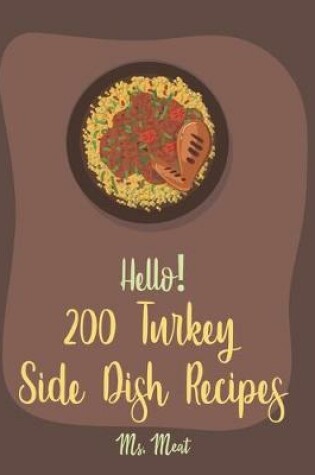 Cover of Hello! 200 Turkey Side Dish Recipes