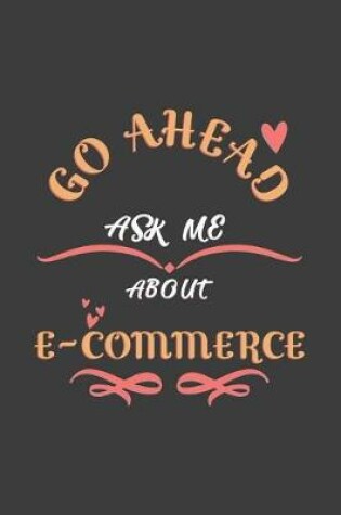 Cover of Go Ahead Ask Me About E-commerce