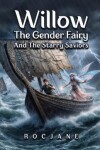 Book cover for Willow The Gender Fairy And The Starry Saviors