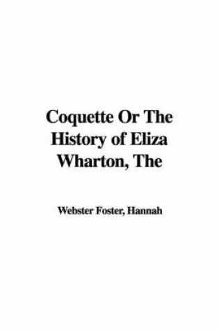 Cover of The Coquette or the History of Eliza Wharton