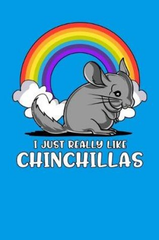 Cover of I Just Really Like Chinchillas