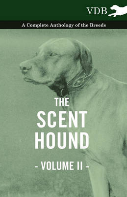 Cover of The Scent Hound Vol. II. - A Complete Anthology of the Breeds