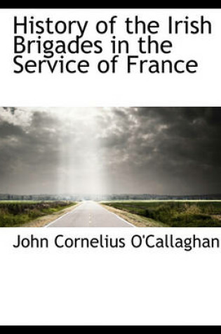 Cover of History of the Irish Brigades in the Service of France