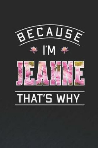 Cover of Because I'm Jeanne That's Why