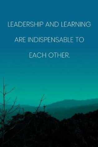 Cover of Inspirational Quote Notebook - 'Leadership And Learning Are Indispensable To Each Other.' - Inspirational Journal to Write in