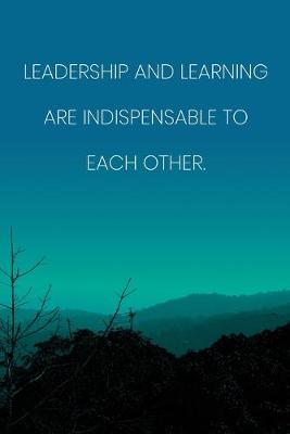 Book cover for Inspirational Quote Notebook - 'Leadership And Learning Are Indispensable To Each Other.' - Inspirational Journal to Write in