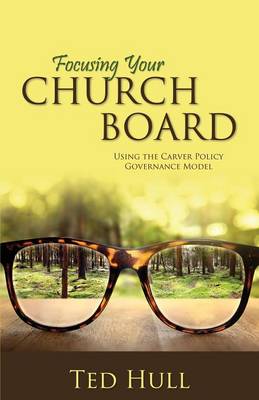 Book cover for Focusing Your Church Board Using the Carver Policy Governance Model