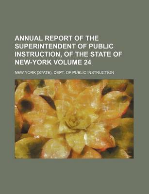 Book cover for Annual Report of the Superintendent of Public Instruction, of the State of New-York Volume 24