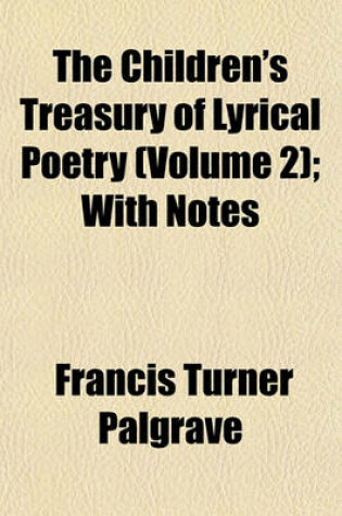 Cover of The Children's Treasury of Lyrical Poetry (Volume 2); With Notes