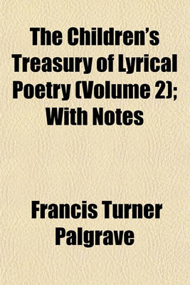 Book cover for The Children's Treasury of Lyrical Poetry (Volume 2); With Notes