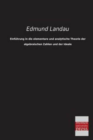 Cover of Einfuhrung in Die Elementare Und Analytische Theorie Der Algebraischen Zahlen Und Der Ideale