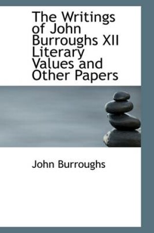 Cover of The Writings of John Burroughs XII Literary Values and Other Papers