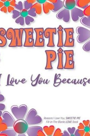 Cover of Sweetie Pie, I Love You Because