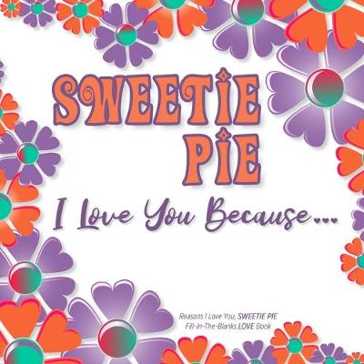 Book cover for Sweetie Pie, I Love You Because