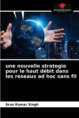 Book cover for Une nouvelle strategie pour le haut débit dans les reseaux ad hoc sans fil