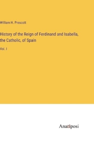 Cover of History of the Reign of Ferdinand and Isabella, the Catholic, of Spain