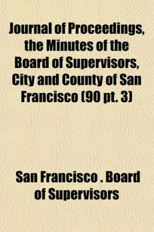 Cover of Journal of Proceedings, the Minutes of the Board of Supervisors, City and County of San Francisco (90 PT. 3)