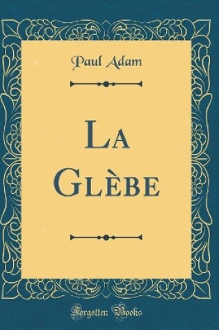Cover of La Glèbe (Classic Reprint)